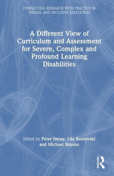 A Different View of Curriculum and Assessment for Severe, Complex and Profound Learning Disabilities
