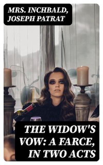 The Widow’s Vow: A Farce, in Two Acts