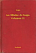 Las fábulas de Esopo. Volumen III.