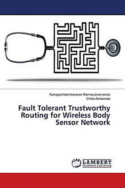 Fault Tolerant Trustworthy Routing for Wireless Body Sensor Network