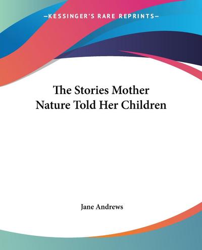 The Stories Mother Nature Told Her Children - Jane Andrews