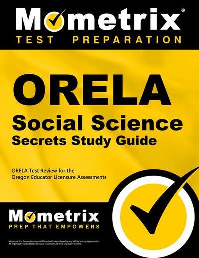 Orela Social Science Secrets Study Guide: Orela Test Review for the Oregon Educator Licensure Assessments