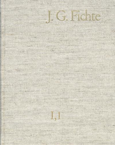 Johann Gottlieb Fichte: Gesamtausgabe / Reihe I: Werke. Band 1: Werke 1791-1794