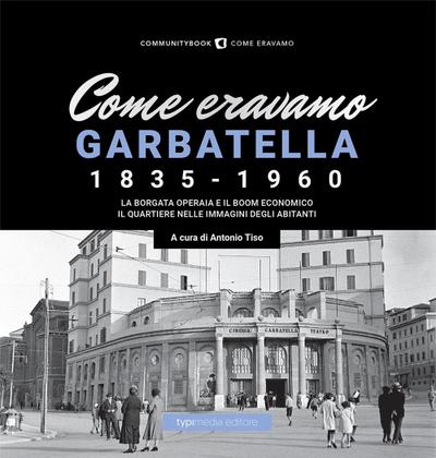 Come eravamo. Garbatella 1835-1960