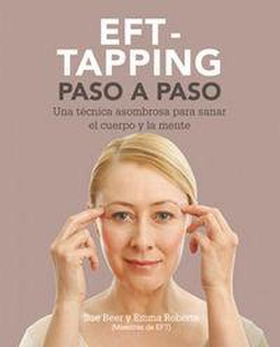 EFT-taping paso a paso : una técnica asombrosa para sanar el cuerpo y la mente