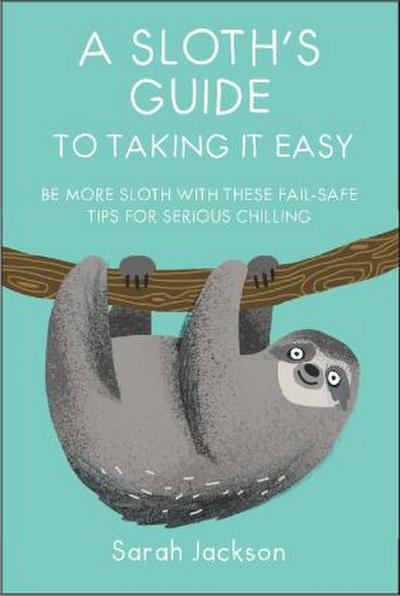 A Sloth’s Guide to Taking It Easy