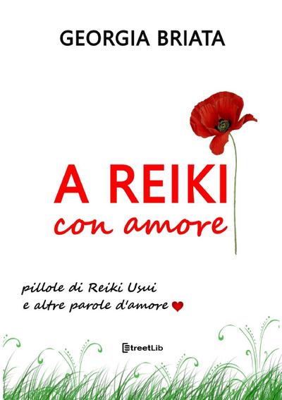 A Reiki con amore - Pillole di Reiki Usui e altre parole d’amore