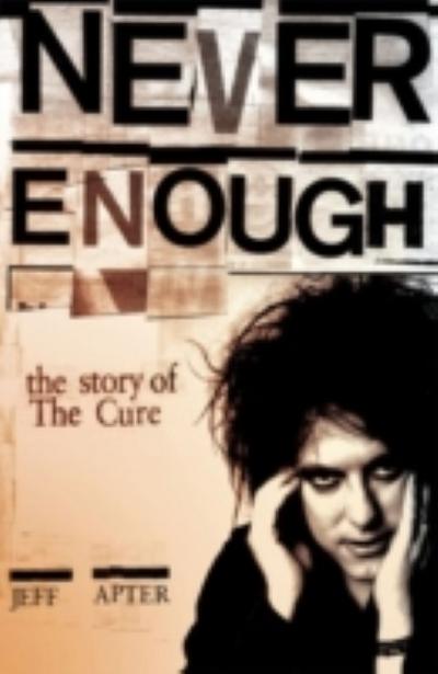 Never Enough: The Story of The Cure