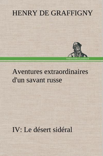 Aventures extraordinaires d’un savant russe IV. Le désert sidéral