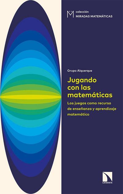 Jugando con las matemáticas : los juegos como recurso de enseñanza y aprendizaje matemático
