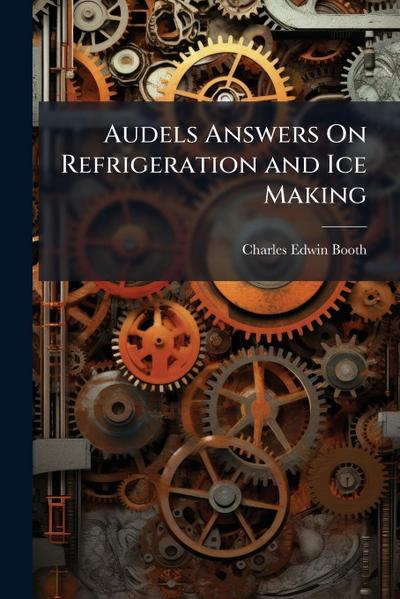 Audels Answers On Refrigeration and Ice Making