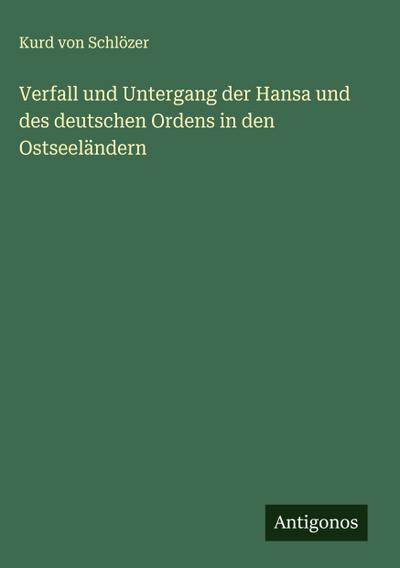 Verfall und Untergang der Hansa und des deutschen Ordens in den Ostseeländern