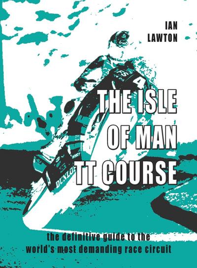 The Isle of Man TT Course: the definitive guide to the world’s most demanding race circuit