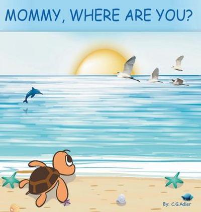 Mommy, Where Are You?: The story of a turtle hatchling who is separated from her family. 8"x 8",24 page, 24 illustrations.