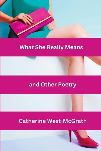 What She Really Means and Other Poetry