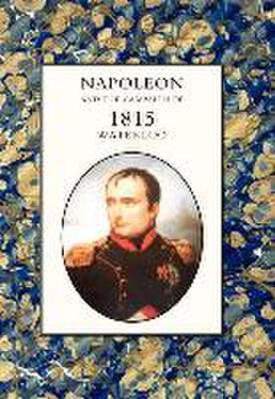 Napoleon and the Campaign of 1815