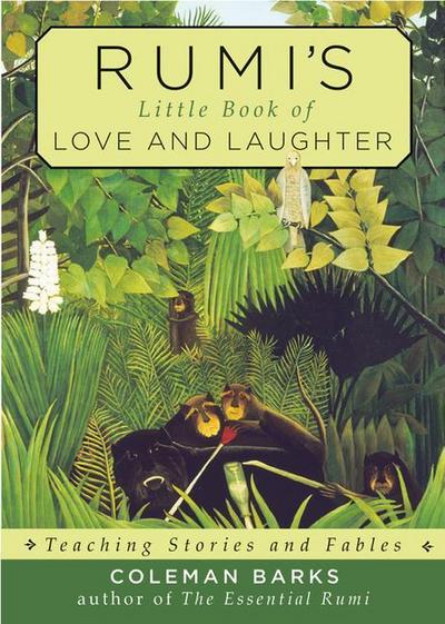 Rumi’s Little Book of Love and Laughter: Teaching Stories and Fables