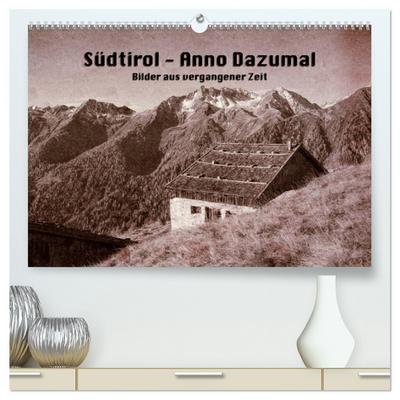 Südtirol - Anno Dazumal (hochwertiger Premium Wandkalender 2024 DIN A2 quer), Kunstdruck in Hochglanz