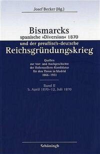 Bismarcks spanische ’Diversion’ 1870 und der preußisch-deutsche Reichsgründungskrieg 2