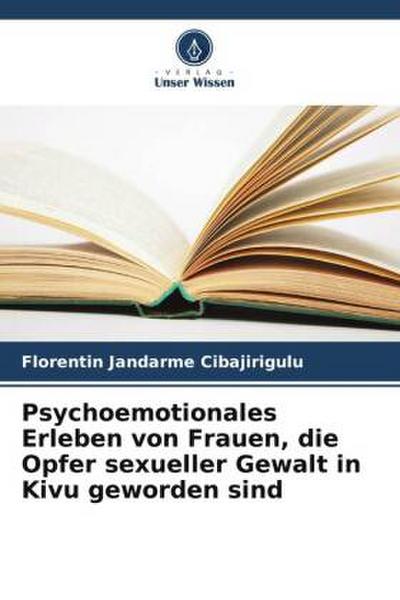 Psychoemotionales Erleben von Frauen, die Opfer sexueller Gewalt in Kivu geworden sind