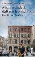Mich wundert, daß ich fröhlich bin