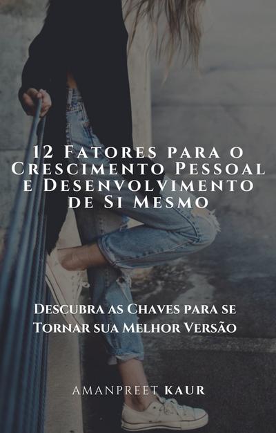 12 Fatores para o Crescimento Pessoal e Desenvolvimento de Si Mesmo