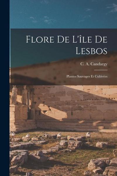 Flore De L’île De Lesbos: Plantes Sauvages Et Cultivées