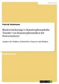 Rückversicherung vs. Katastrophenanleihe. Transfer von Katastrophenrisiken für Erstversicherer