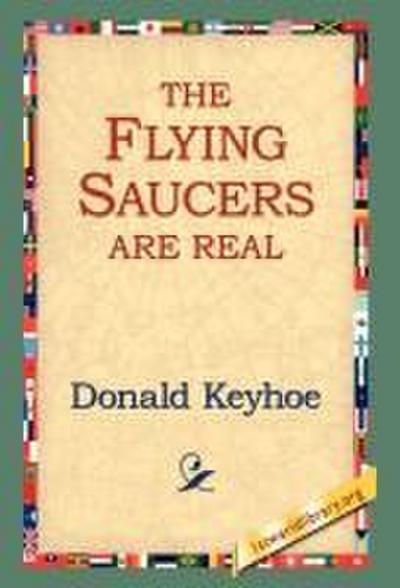 The Flying Saucers Are Real