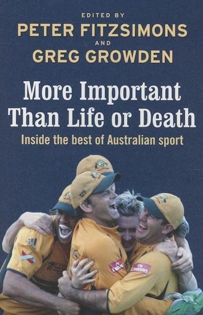 More Important Than Life or Death: Inside the Best of Australian Sport