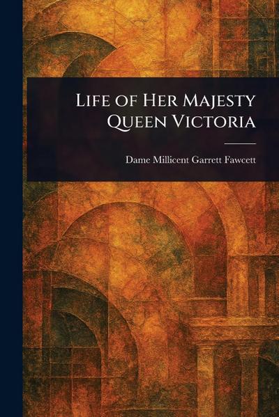 Life of Her Majesty Queen Victoria
