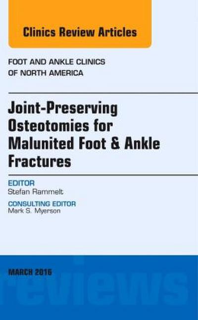 Joint-Preserving Osteotomies for Malunited Foot & Ankle Fractures, an Issue of Foot and Ankle Clinics of North America