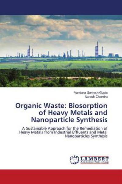 Organic Waste: Biosorption of Heavy Metals and Nanoparticle Synthesis