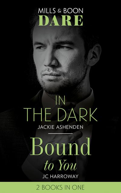 In The Dark / Bound To You: In the Dark / Bound to You (Mills & Boon Dare)
