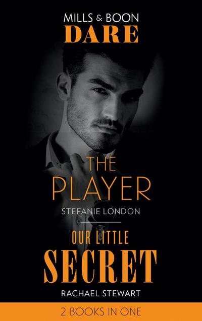 The Player / Our Little Secret: The Player / Our Little Secret (Mills & Boon Dare)