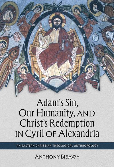 Adam’s Sin, Our Humanity, and Christ’s Redemption in Cyril of Alexandria