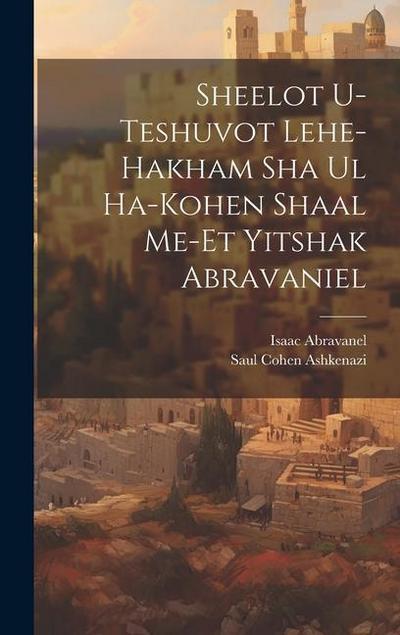 Sheelot u-teshuvot lehe-hakham Sha ul ha-Kohen shaal me-et Yitshak Abravaniel