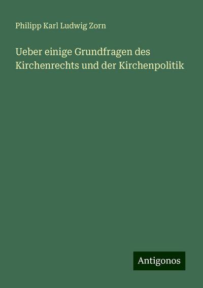 Zorn, P: Ueber einige Grundfragen des Kirchenrechts und der