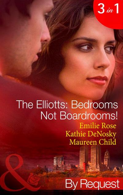 The Elliotts: Bedrooms Not Boardrooms!: Forbidden Merger (The Elliotts) / The Expectant Executive (The Elliotts) / Beyond the Boardroom (The Elliotts) (Mills & Boon By Request)