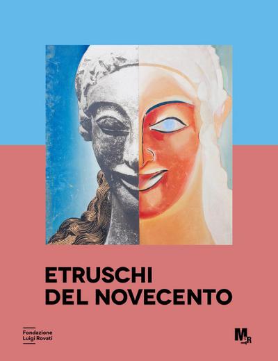 Etruschi del Novecento. Approfondimenti. La ricezione dell’arte etrusca nel Novecento