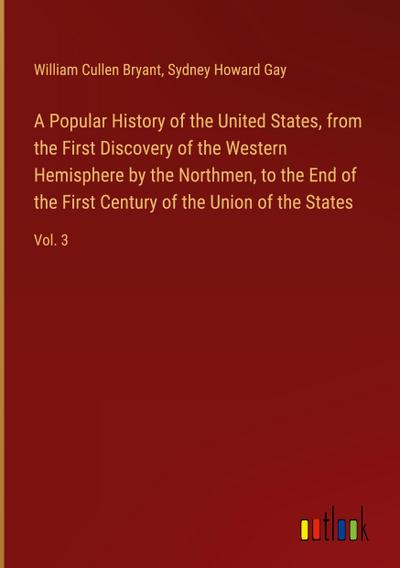 A Popular History of the United States, from the First Discovery of the Western Hemisphere by the Northmen, to the End of the First Century of the Union of the States