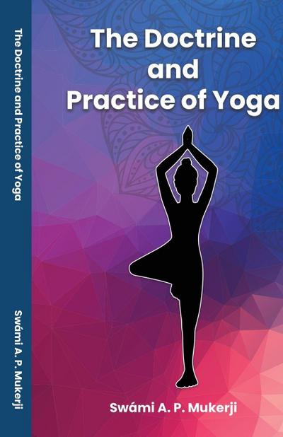 The Doctrine and Practice of Yoga