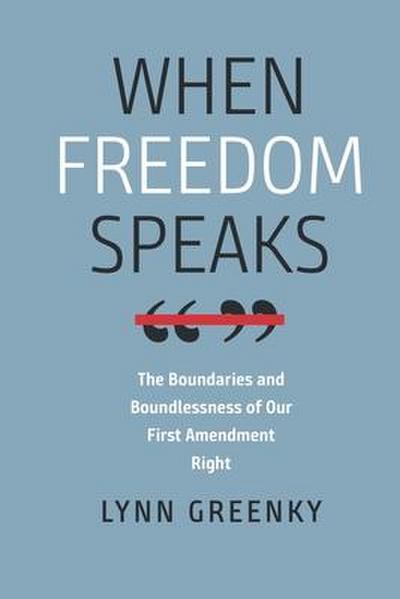 When Freedom Speaks - The Boundaries and the Boundlessness of Our First Amendment Right