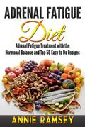 Adrenal Fatigue Diet: Adrenal Fatigue Treatment With the Hormonal Balance and Top 50 Easy to Do Recipes