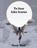 To Soar Like Icarus