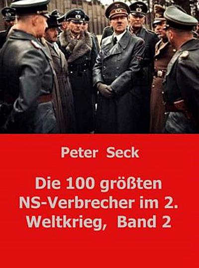 Die 100 größten NS-Verbrecher im 2. Weltkrieg,  Band 2