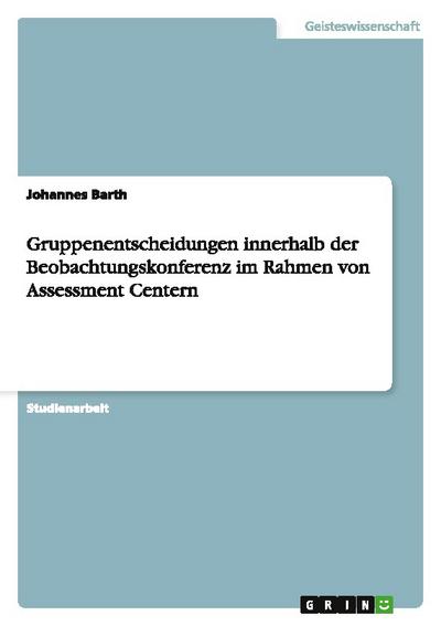 Gruppenentscheidungen innerhalb der Beobachtungskonferenz im Rahmen von Assessment Centern