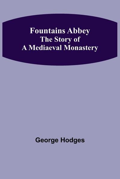 Fountains Abbey The story of a mediaeval monastery