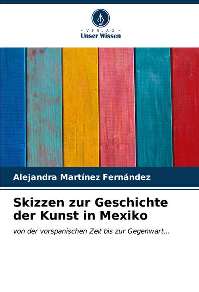 Skizzen zur Geschichte der Kunst in Mexiko
