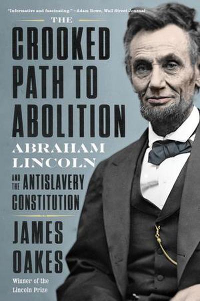 The Crooked Path to Abolition: Abraham Lincoln and the Antislavery Constitution